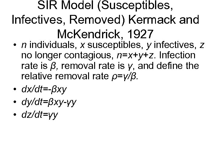 SIR Model (Susceptibles, Infectives, Removed) Kermack and Mc. Kendrick, 1927 • n individuals, x