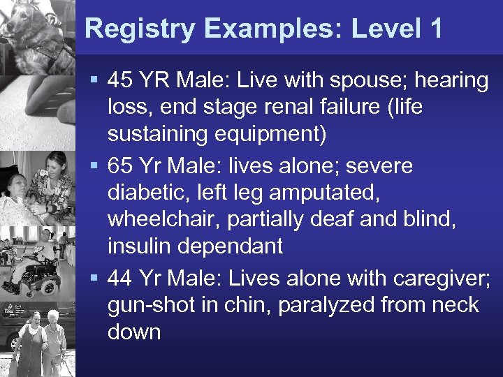 Registry Examples: Level 1 § 45 YR Male: Live with spouse; hearing loss, end
