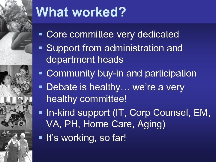 What worked? § Core committee very dedicated § Support from administration and department heads