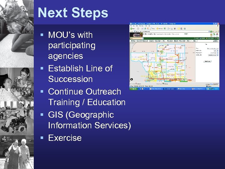 Next Steps § MOU’s with participating agencies § Establish Line of Succession § Continue