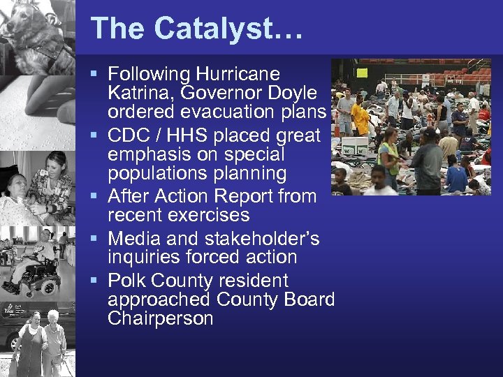 The Catalyst… § Following Hurricane Katrina, Governor Doyle ordered evacuation plans § CDC /