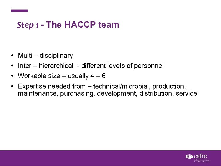 Step 1 - The HACCP team • • Multi – disciplinary Inter – hierarchical