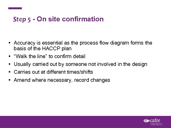 Step 5 - On site confirmation • Accuracy is essential as the process flow