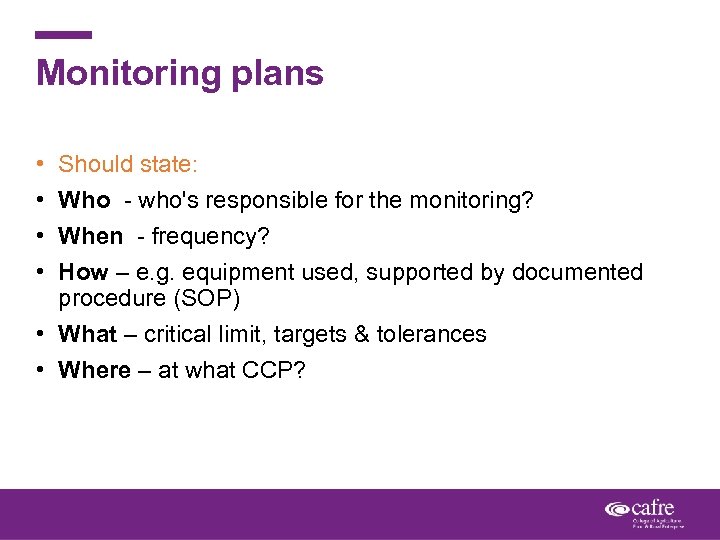 Monitoring plans • • Should state: Who - who's responsible for the monitoring? When