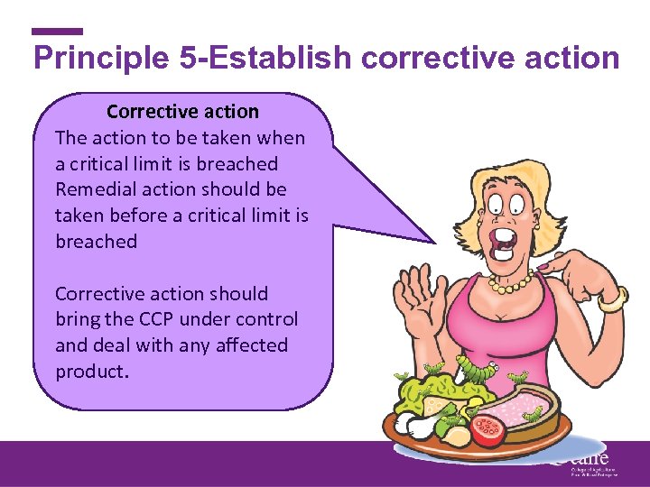 Principle 5 -Establish corrective action Corrective action The action to be taken when a