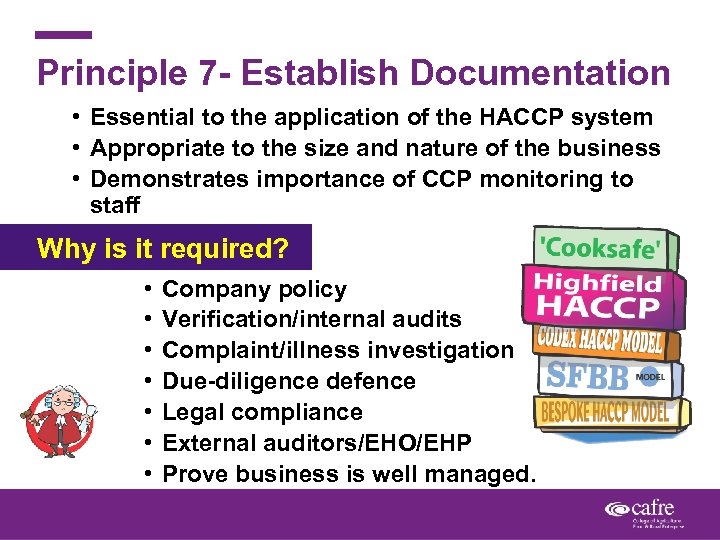 Principle 7 - Establish Documentation • Essential to the application of the HACCP system