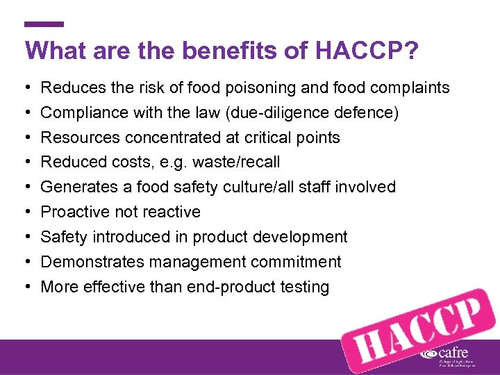 What are the benefits of HACCP? • • • Reduces the risk of food