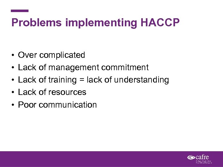 Problems implementing HACCP • • • Over complicated Lack of management commitment Lack of