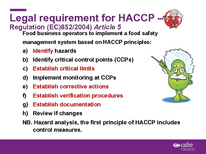 Legal requirement for HACCP – Regulation (EC)852/2004) Article 5 Food business operators to implement