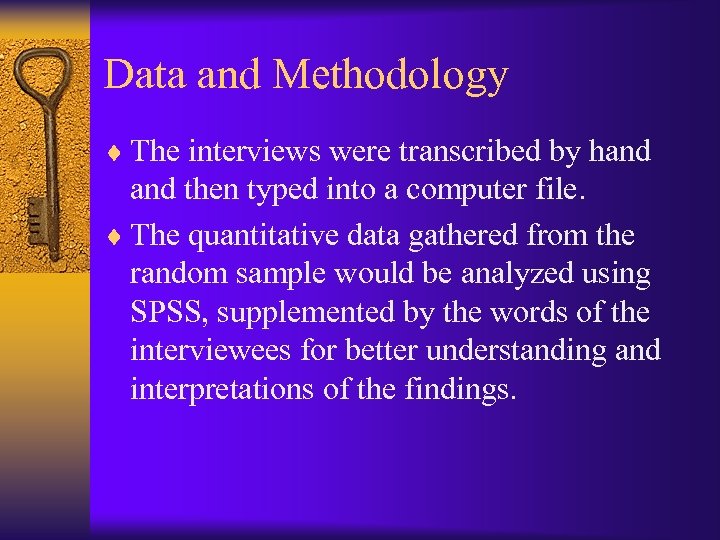 Data and Methodology ¨ The interviews were transcribed by hand then typed into a