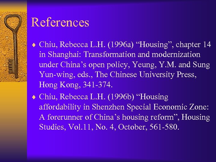 References ¨ Chiu, Rebecca L. H. (1996 a) “Housing”, chapter 14 in Shanghai: Transformation