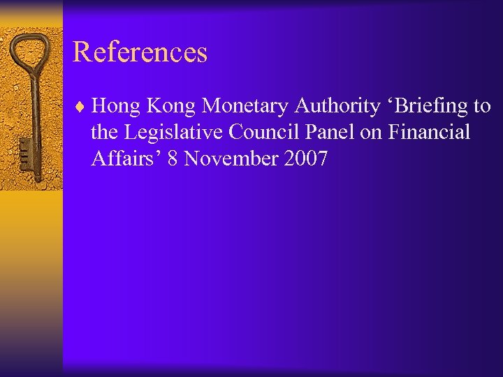 References ¨ Hong Kong Monetary Authority ‘Briefing to the Legislative Council Panel on Financial