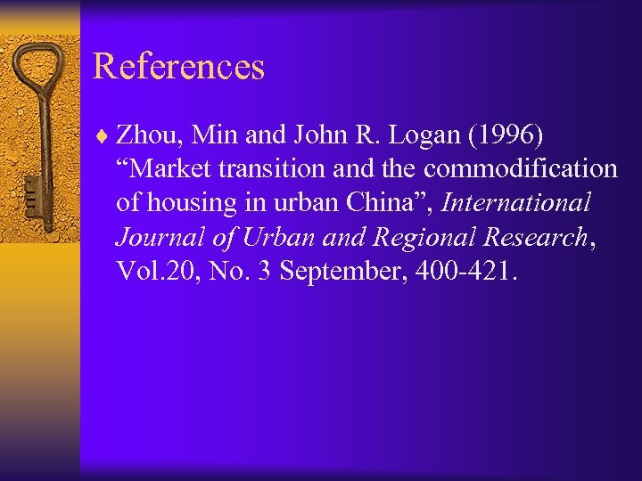 References ¨ Zhou, Min and John R. Logan (1996) “Market transition and the commodification