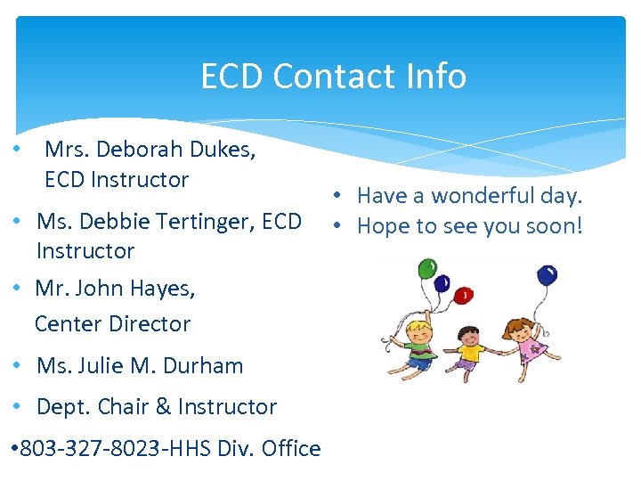 ECD Contact Info • Mrs. Deborah Dukes, ECD Instructor • Ms. Debbie Tertinger, ECD