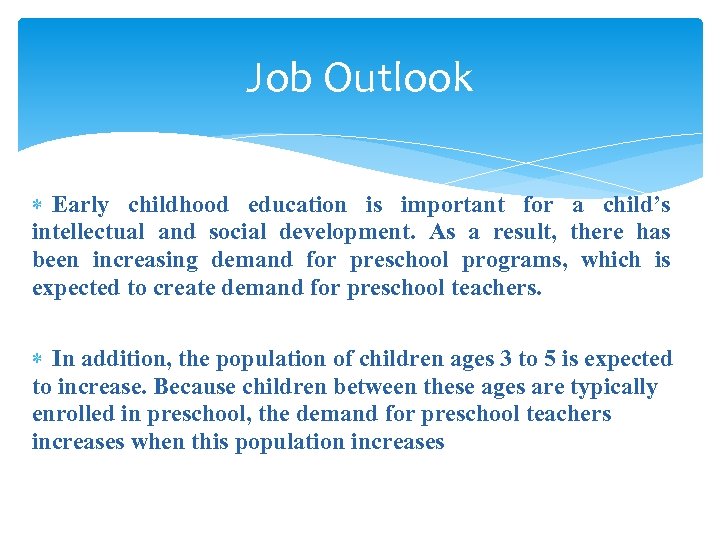 Job Outlook Early childhood education is important for a child’s intellectual and social development.