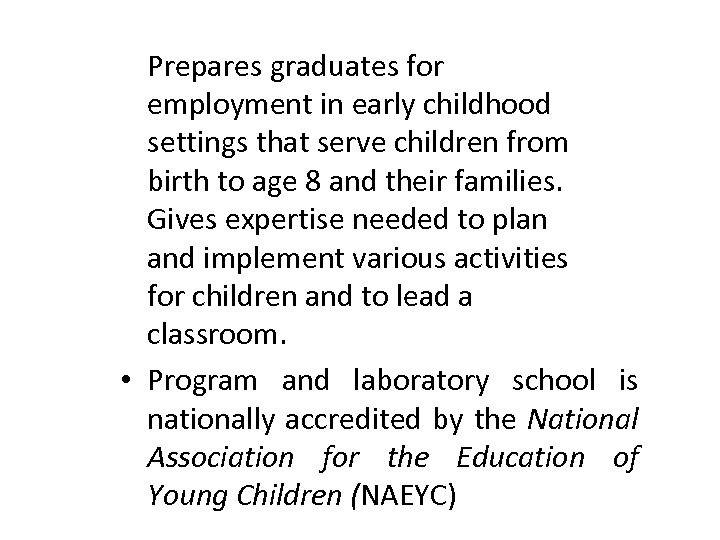 Prepares graduates for employment in early childhood settings that serve children from birth to