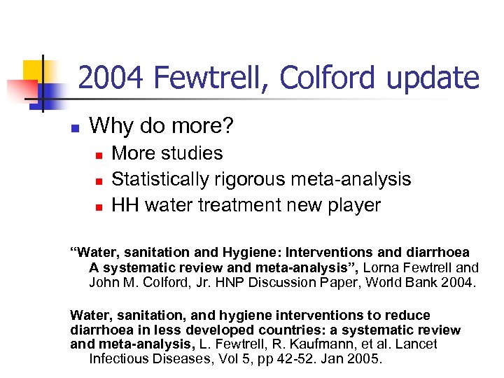 2004 Fewtrell, Colford update n Why do more? n n n More studies Statistically