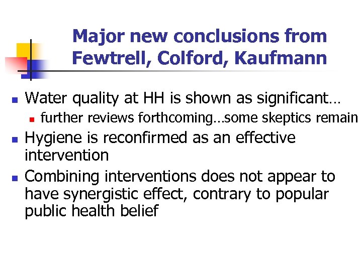 Major new conclusions from Fewtrell, Colford, Kaufmann n Water quality at HH is shown