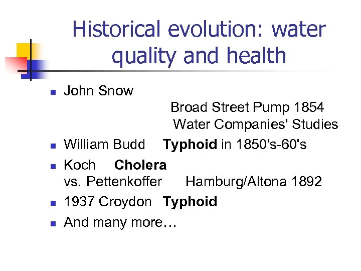 Historical evolution: water quality and health n n n John Snow Broad Street Pump