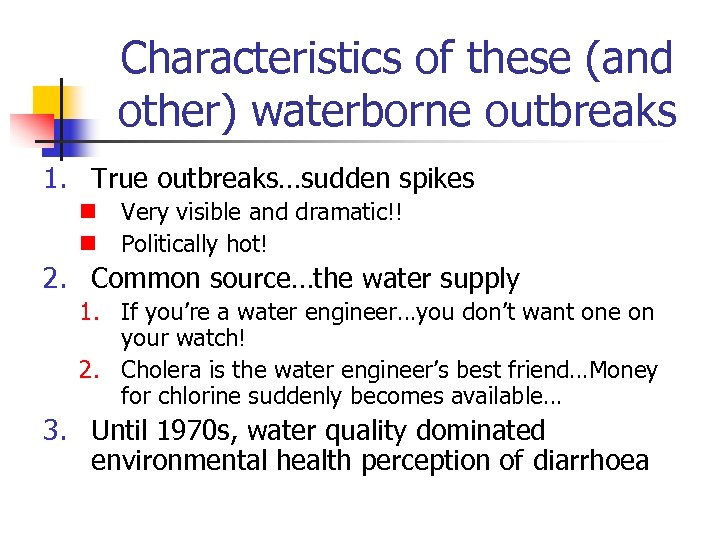 Characteristics of these (and other) waterborne outbreaks 1. True outbreaks…sudden spikes n Very visible