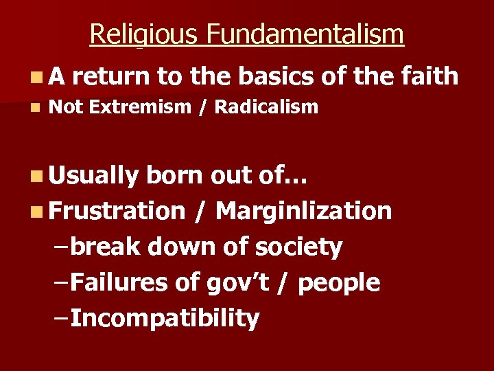 Religious Fundamentalism n A return to the basics of n Not Extremism / Radicalism