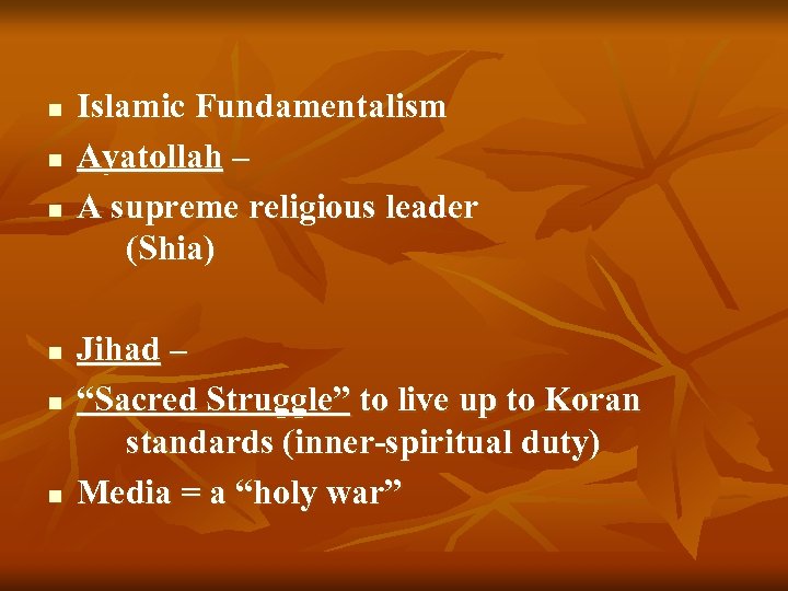 n n n Islamic Fundamentalism Ayatollah – A supreme religious leader (Shia) Jihad –