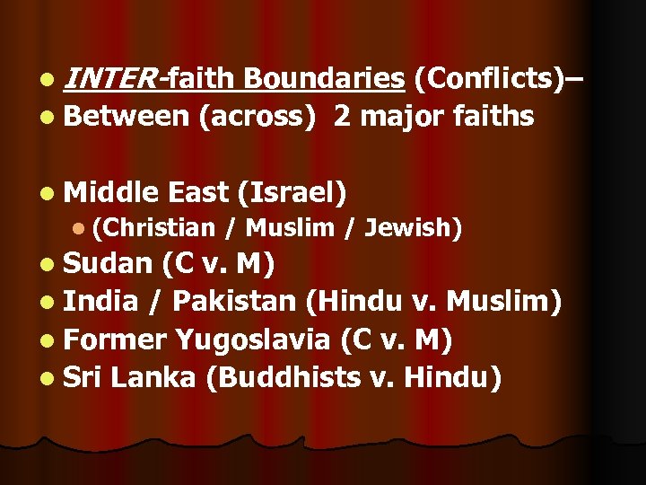 l INTER-faith Boundaries (Conflicts)– l Between (across) 2 major faiths l Middle East (Israel)