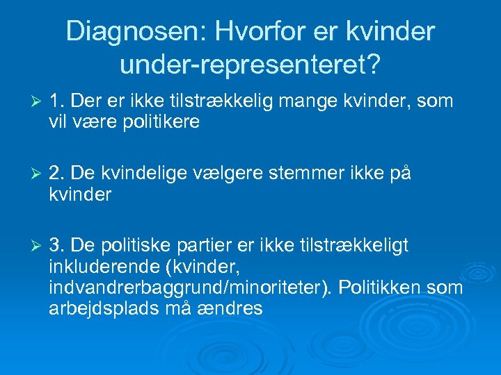 Diagnosen: Hvorfor er kvinder under-representeret? Ø 1. Der er ikke tilstrækkelig mange kvinder, som