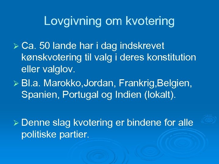 Lovgivning om kvotering Ø Ca. 50 lande har i dag indskrevet kønskvotering til valg