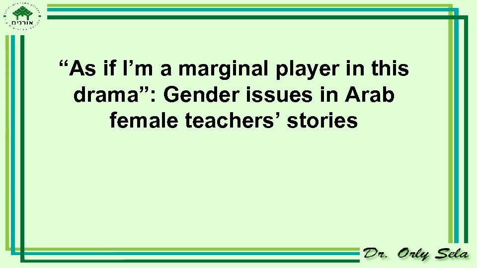 “As if I’m a marginal player in this drama”: Gender issues in Arab female
