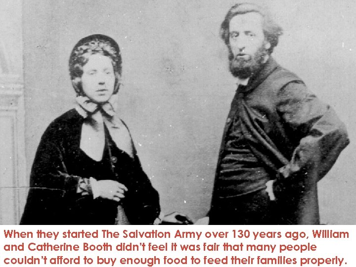 When they started The Salvation Army over 130 years ago, William and Catherine Booth