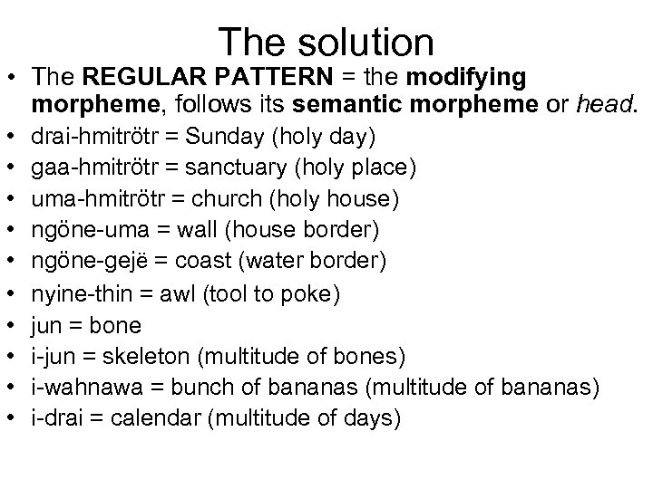 The solution • The REGULAR PATTERN = the modifying morpheme, follows its semantic morpheme