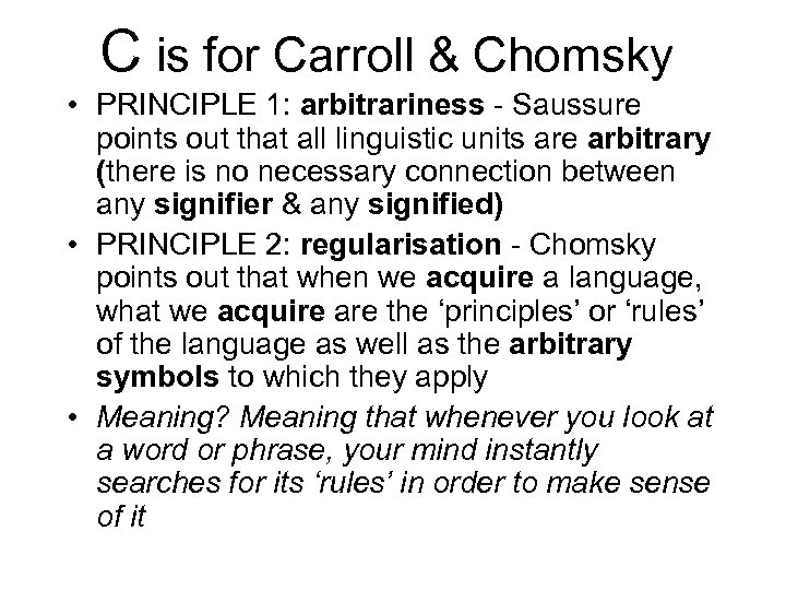 C is for Carroll & Chomsky • PRINCIPLE 1: arbitrariness - Saussure points out