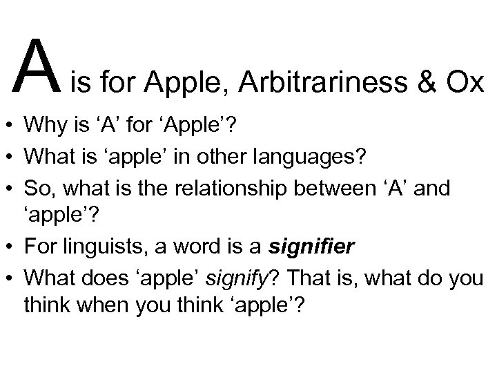 A is for Apple, Arbitrariness & Ox • Why is ‘A’ for ‘Apple’? •