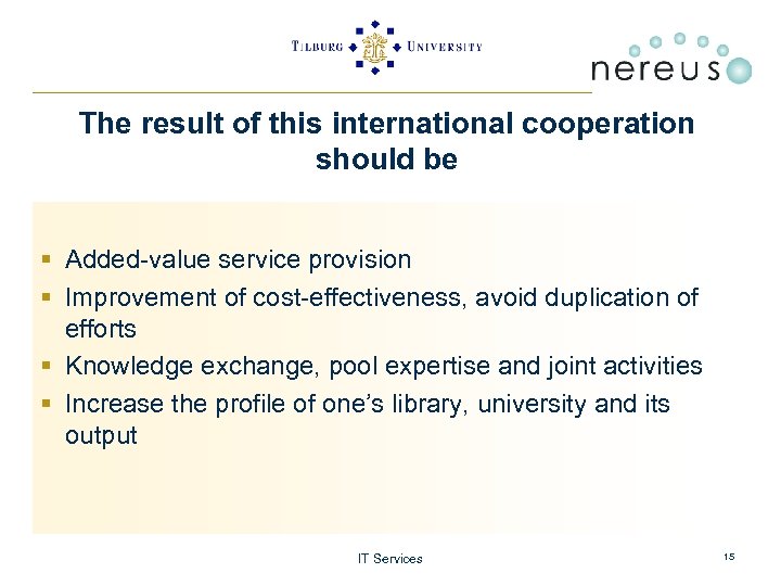 The result of this international cooperation should be § Added-value service provision § Improvement