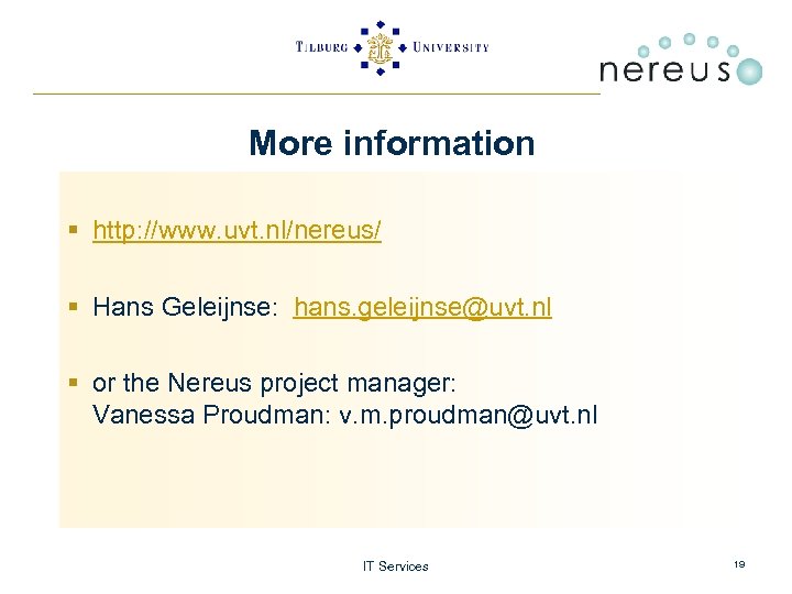 More information § http: //www. uvt. nl/nereus/ § Hans Geleijnse: hans. geleijnse@uvt. nl §