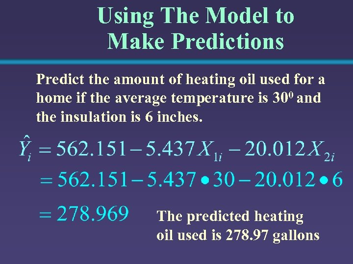 Using The Model to Make Predictions Predict the amount of heating oil used for