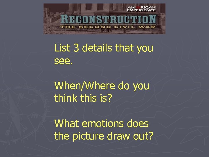 List 3 details that you see. When/Where do you think this is? What emotions