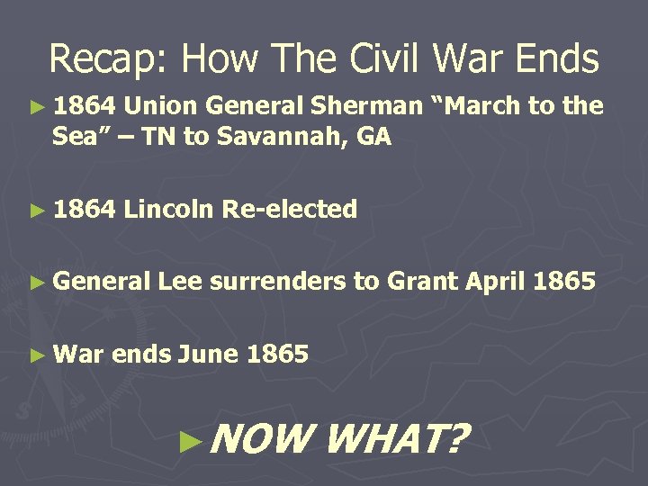 Recap: How The Civil War Ends ► 1864 Union General Sherman “March to the