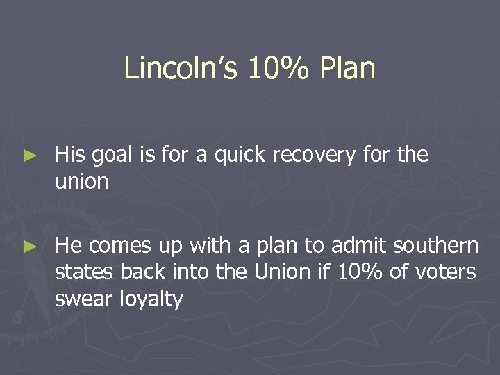 Lincoln’s 10% Plan ► His goal is for a quick recovery for the union