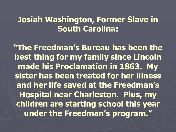 Josiah Washington, Former Slave in South Carolina: “The Freedman’s Bureau has been the best