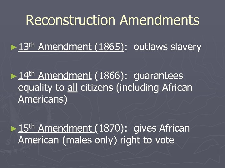 Reconstruction Amendments ► 13 th Amendment (1865): outlaws slavery ► 14 th Amendment (1866):