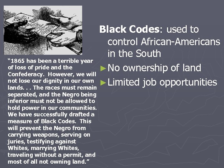 Black Codes: used to control African-Americans in the South “ 1865 has been a