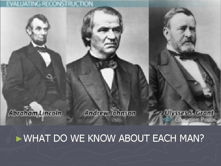 ► WHAT DO WE KNOW ABOUT EACH MAN? 