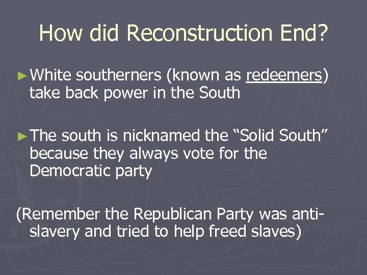 How did Reconstruction End? ► White southerners (known as redeemers) take back power in