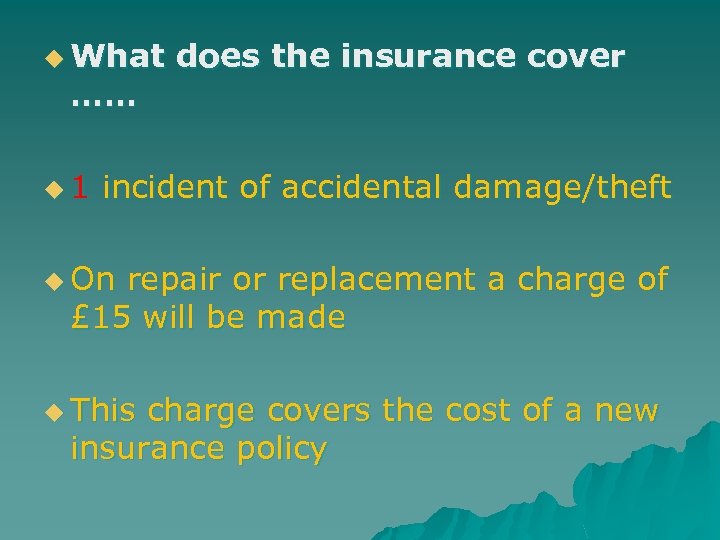 u What …… u 1 does the insurance cover incident of accidental damage/theft u