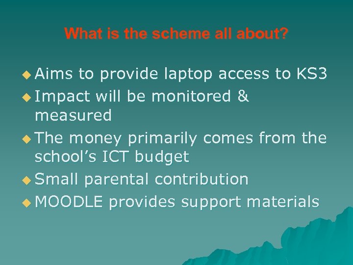 What is the scheme all about? u Aims to provide laptop access to KS