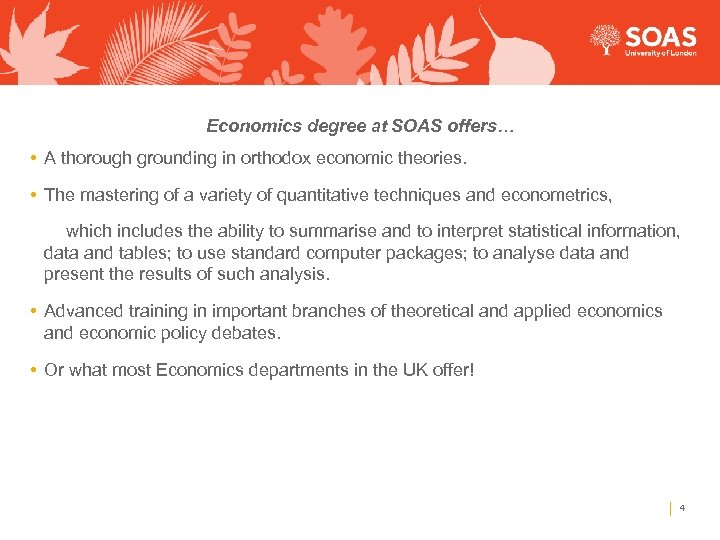 Economics degree at SOAS offers… • A thorough grounding in orthodox economic theories. •
