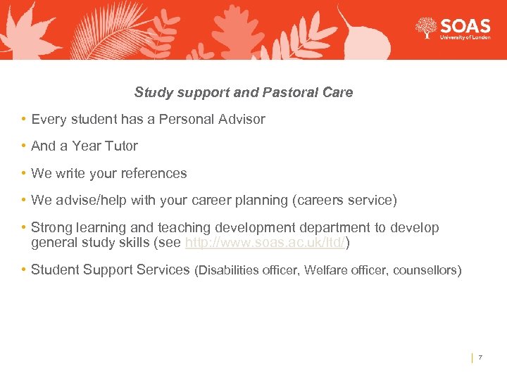 Study support and Pastoral Care • Every student has a Personal Advisor • And