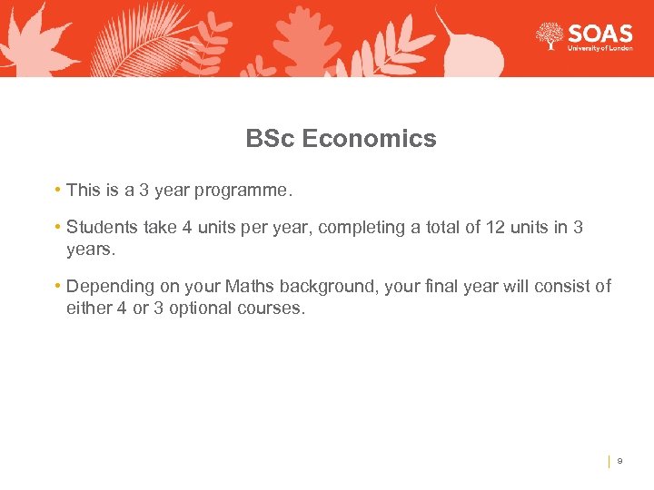 BSc Economics • This is a 3 year programme. • Students take 4 units